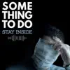 Something To Do - Stay Inside - Single